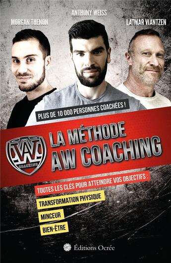 Couverture du livre « La méthode AW coaching ; toutes les clés pour atteindre vos objectifs » de Anthony Weiss et Morgan Thenon et Latmar Viantzen aux éditions Éditions Ocrée