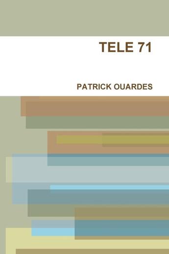 Couverture du livre « TELE 71 » de Patrick Ouardes aux éditions Lulu