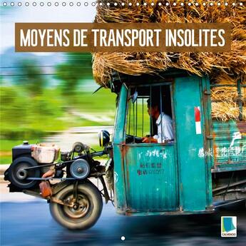 Couverture du livre « Moyens de transport insolites calendrier mural 2018 300 300 - surcharge extreme curieuse log » de Calvendo aux éditions Calvendo