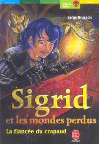 Couverture du livre « Sigrid et les mondes perdus - tome 2 - la fiancee du crapaud » de Brussolo-S aux éditions Le Livre De Poche Jeunesse