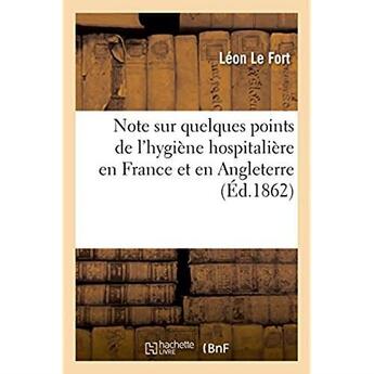 Couverture du livre « Note sur quelques points de l'hygiene hospitaliere en france et en angleterre » de Le Fort Leon aux éditions Hachette Bnf