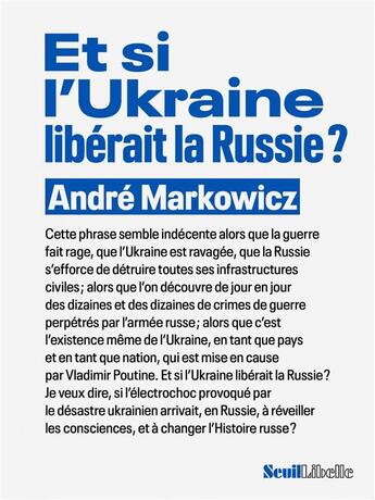 Couverture du livre « Et si l'Ukraine libérait la Russie ? » de Andre Markowicz aux éditions Seuil