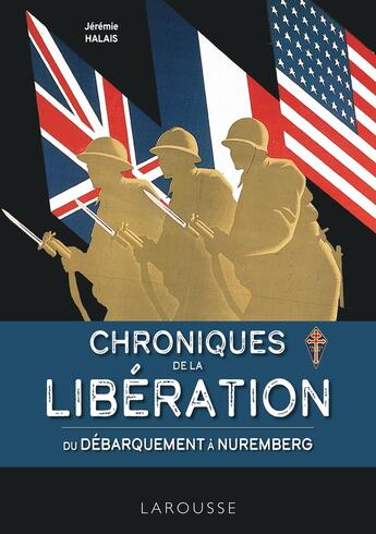 Couverture du livre « Chroniques de la Libération : Du Débarquement à Nuremberg » de Jeremie Halais aux éditions Larousse