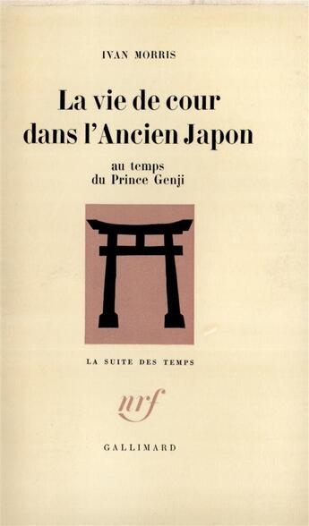 Couverture du livre « La vie de cour dans l'ancien Japon au temps du Prince Genji » de Ivan Morris aux éditions Gallimard