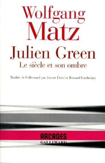 Couverture du livre « Julien Green : le siècle et son ombre » de Wolfgang Matz aux éditions Gallimard