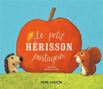 Couverture du livre « Le petit herisson partageur » de Zemanel et Gautier aux éditions Pere Castor