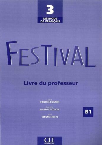 Couverture du livre « Méthode de français ; 3 ; festival ; B1 ; livre du professeur (édition 2007) » de Sylvie Poisson-Quinton et Michele Maheo-Le Coadic et Anne Vergne-Sirieys aux éditions Cle International