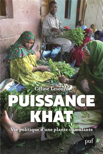 Couverture du livre « Puissance khat ; vie politique d'une plante stimulante » de Celine Lesourd aux éditions Puf