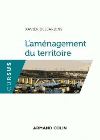 Couverture du livre « L'aménagement du territoire » de Xavier Desjardins aux éditions Armand Colin