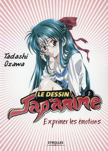 Couverture du livre « Le dessin jap'anime 2 ; exprimer les émotions » de Tadashi Ozawa aux éditions Eyrolles