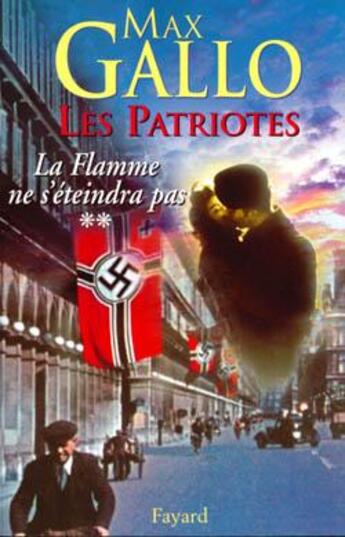 Couverture du livre « Les Patriotes - Tome 2 : La Flamme ne s'éteindra pas » de Max Gallo aux éditions Fayard