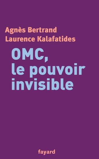 Couverture du livre « OMC, le pouvoir invisible » de Bertrand/Kalafatides aux éditions Fayard