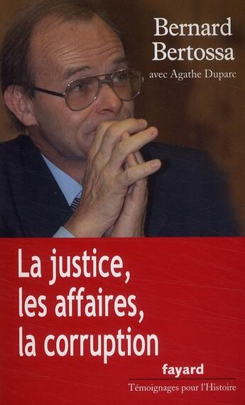 Couverture du livre « La justice, les affaires, la corruption » de Bernard Bertossa et Agathe Duparc aux éditions Grancher