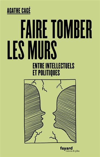 Couverture du livre « Faire tomber les murs entre intellectuels et politiques » de Agathe Cage aux éditions Fayard