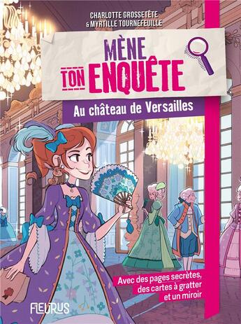 Couverture du livre « Mène ton enquête : au Château de Versailles » de Charlotte Grossetete et Myrtille Tournefeuille aux éditions Fleurus