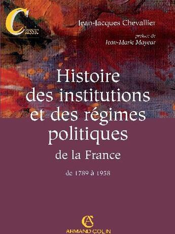 Couverture du livre « Histoire Des Institutions Et Des Regimes Politiques De La France De 1789 A 1958 ; 9e Edition » de Jean-Jacques Chevallier aux éditions Armand Colin