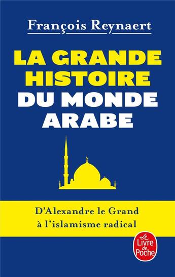 Couverture du livre « La grande histoire du monde arabe » de Francois Reynaert aux éditions Le Livre De Poche