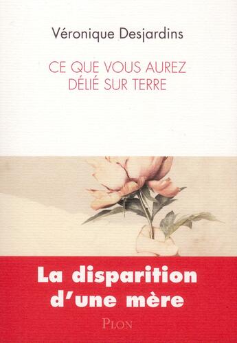 Couverture du livre « Ce que vous aurez délié sur terre » de Veronique Desjardins aux éditions Plon