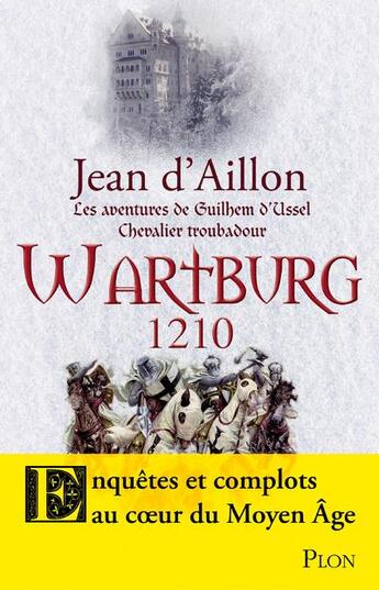 Couverture du livre « Les aventures de Guilhem d'Ussel, chevalier troubadour : Wartburg 1210 » de Jean D' Aillon aux éditions Plon