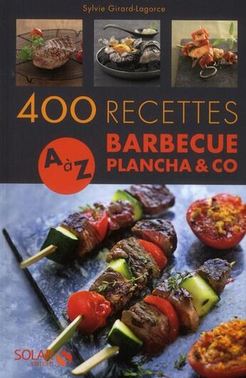 Couverture du livre « 400 recettes A à Z ; barbecue, plancha & co. » de Sylvie Girard-Lagorce aux éditions Solar