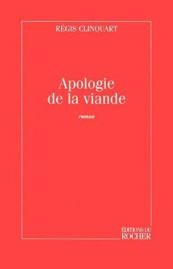 Couverture du livre « Apologie de la viande » de Regis Clinquart aux éditions Rocher