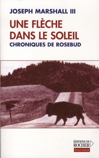 Couverture du livre « Une flèche dans le soleil ; chroniques de rosebud » de Joseph Marshall aux éditions Rocher