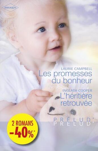 Couverture du livre « Les promesses du bonheur ; l'héritière retrouvée » de Inglath Cooper et Laurie Campbell aux éditions Harlequin