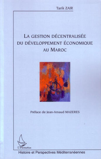 Couverture du livre « La gestion décentralisée du développement économique au maroc » de Tarik Zair aux éditions L'harmattan