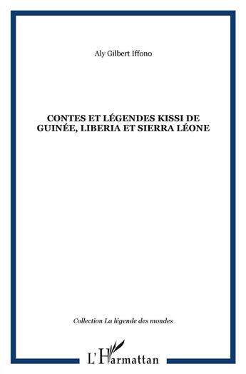 Couverture du livre « Contes et légendes Kissi de Guinée, Liberia et Sierra Leone » de Aly Gilbert Iffono aux éditions L'harmattan