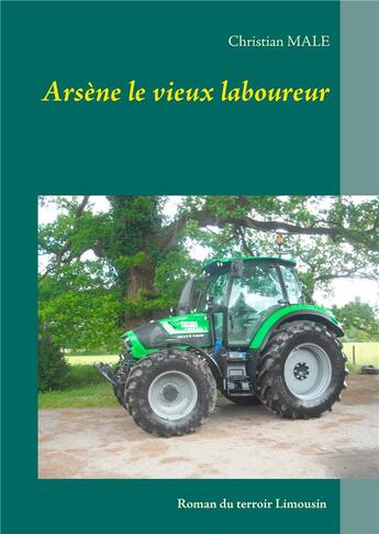 Couverture du livre « Arsène le vieux laboureur » de Christian Male aux éditions Books On Demand