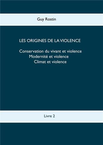 Couverture du livre « Les origines de la violence - climat et niveaux de propension de violence chez les peuples » de Rostin Tack G R. aux éditions Books On Demand