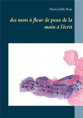 Couverture du livre « Des mots à fleur de peau de la main à l'écrit » de Marie-Joelle Rose aux éditions Books On Demand