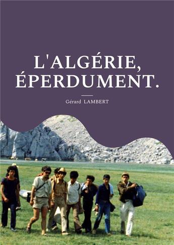 Couverture du livre « L'Algérie éperdument » de Gerard Lambert aux éditions Books On Demand