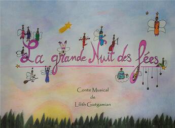 Couverture du livre « La Grande Nuit des Fees : Conte Musical » de Guegamian Lilith aux éditions Books On Demand