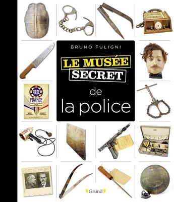 Couverture du livre « Le musée secret de la police » de Bruno Fuligni aux éditions Grund