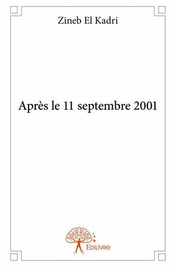 Couverture du livre « Après le 11 septembre 2001 » de Zineb El Kadri aux éditions Edilivre