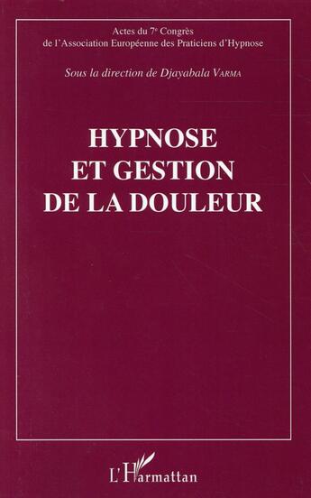 Couverture du livre « Hypnose et gestion de la douleur » de Varma Djayabala aux éditions L'harmattan