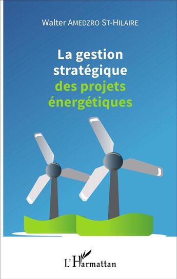 Couverture du livre « La gestion stratégique des projets énergétiques » de Walter Amedzro St-Hilaire aux éditions L'harmattan