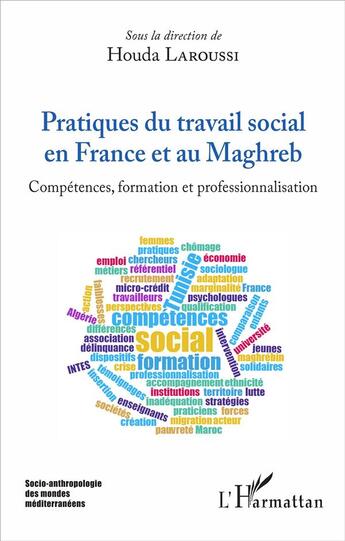 Couverture du livre « Pratiques du travail social en France et au Maghreb ; compétences, formation et professionalisation » de Houda Laroussi aux éditions L'harmattan