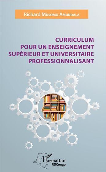 Couverture du livre « Curriculum pour un enseignement supérieur et universitaire professionnalisant » de Richard Musomo Amundala aux éditions L'harmattan