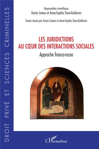 Couverture du livre « Les juridictions au coeur des interactions sociales : approche franco-russe » de Xavier Latour et Anne-Sophie Siew-Guillemin aux éditions L'harmattan