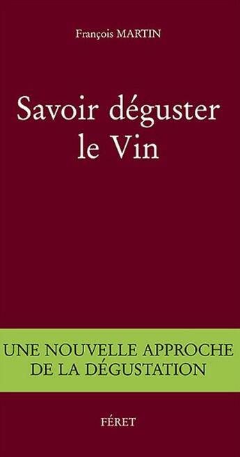 Couverture du livre « Savoir déguster le vin » de Francois Martin aux éditions Feret