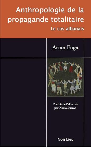 Couverture du livre « Anthropologie de la propagande totalitaire : le cas albanais » de Artan Fuga aux éditions Non Lieu