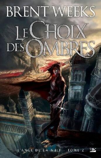 Couverture du livre « L'ange de la nuit Tome 2 : le choix des ombres » de Brent Weeks aux éditions Bragelonne