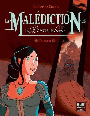 Couverture du livre « La malédiction de la pierre de lune Tome 1 ; Florence » de Catherine Cuenca aux éditions Gulf Stream