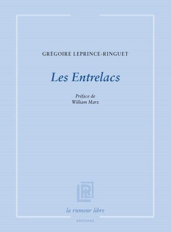 Couverture du livre « Les entrelacs » de Gregoire Leprince-Ringuet aux éditions La Rumeur Libre