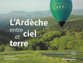 Couverture du livre « L'Ardèche entre ciel et terre » de Claude Fougeirol et Olivier Fougeirol aux éditions Editions De La Calade