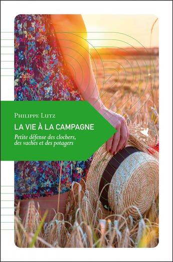 Couverture du livre « La vie à la campagne ; petite défense des clochers, des vaches et des potagers » de Philippe Lutz aux éditions Transboreal