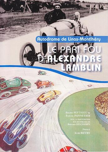 Couverture du livre « Autodrome de Linas-Monthlery, le pari fou d'Alexandre Lamblin » de Pascal Pannetier et Bruno Peythieu aux éditions Le Voyageur