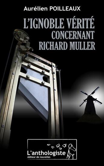 Couverture du livre « L'ignoble vérité concernant Richard Muller » de Aurelien Poilleaux aux éditions L'anthologiste